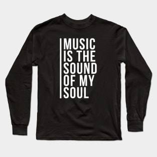 Music is the Sound of my Soul Long Sleeve T-Shirt